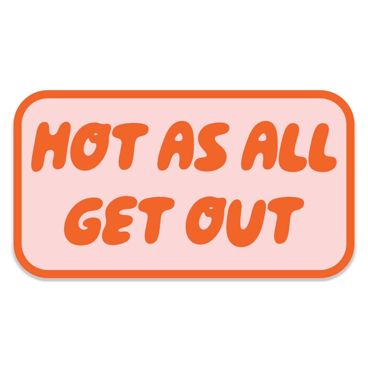 Hot As All Get Out Sticker Decal, Southern Sayings, Funny