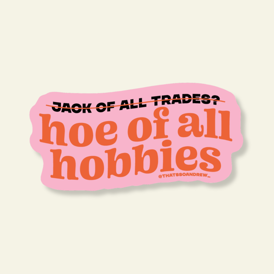 Pink sticker with text 'Jack of all trades? Hoe of all hobbies' on a beige background