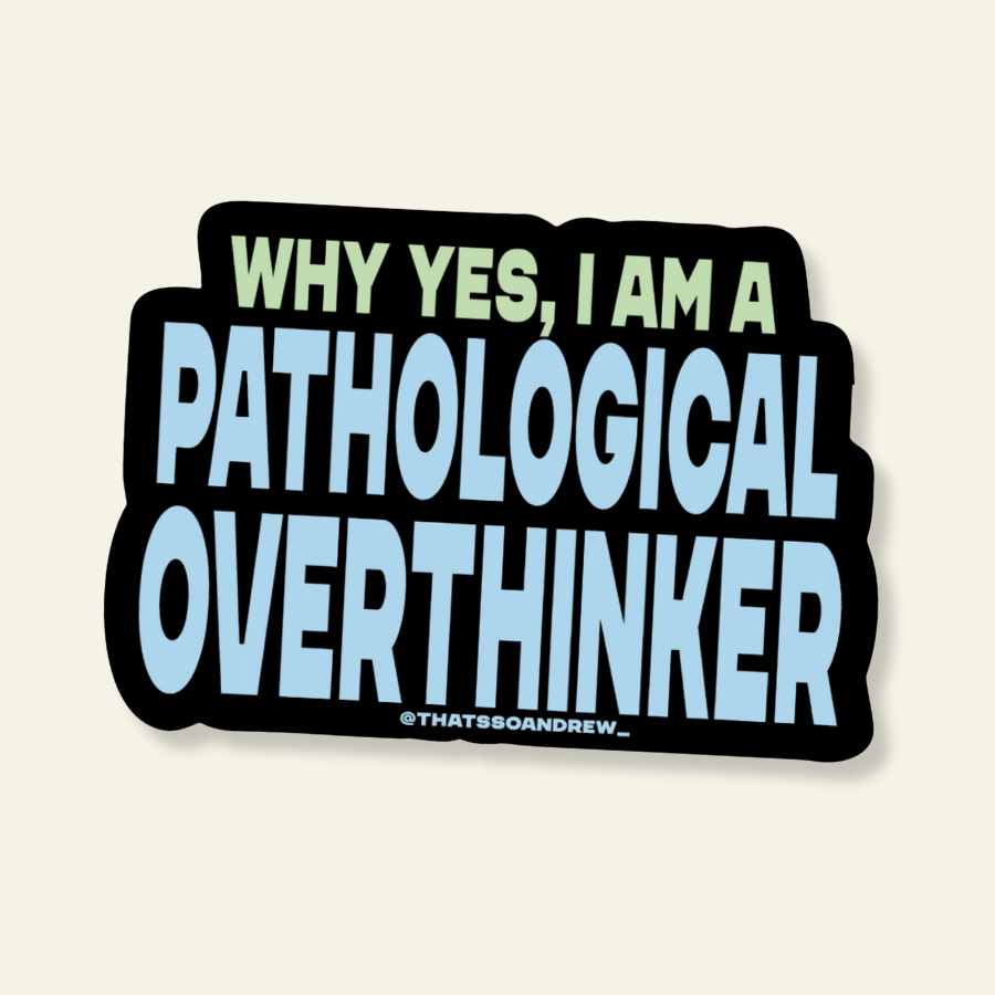 Sticker with text 'Why yes, I am a pathological overthinker' on a beige background