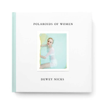 Dewey Nicks: Polaroids of Women