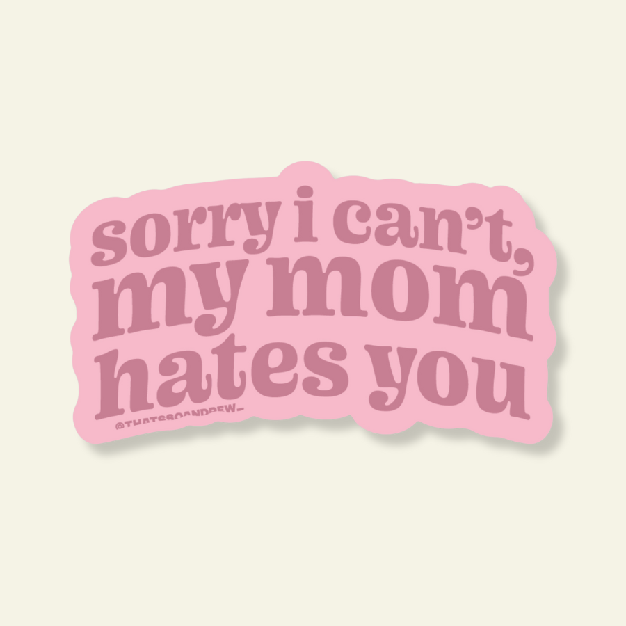 Pink sticker with text 'sorry i can't, my mom hates you' on a light beige background