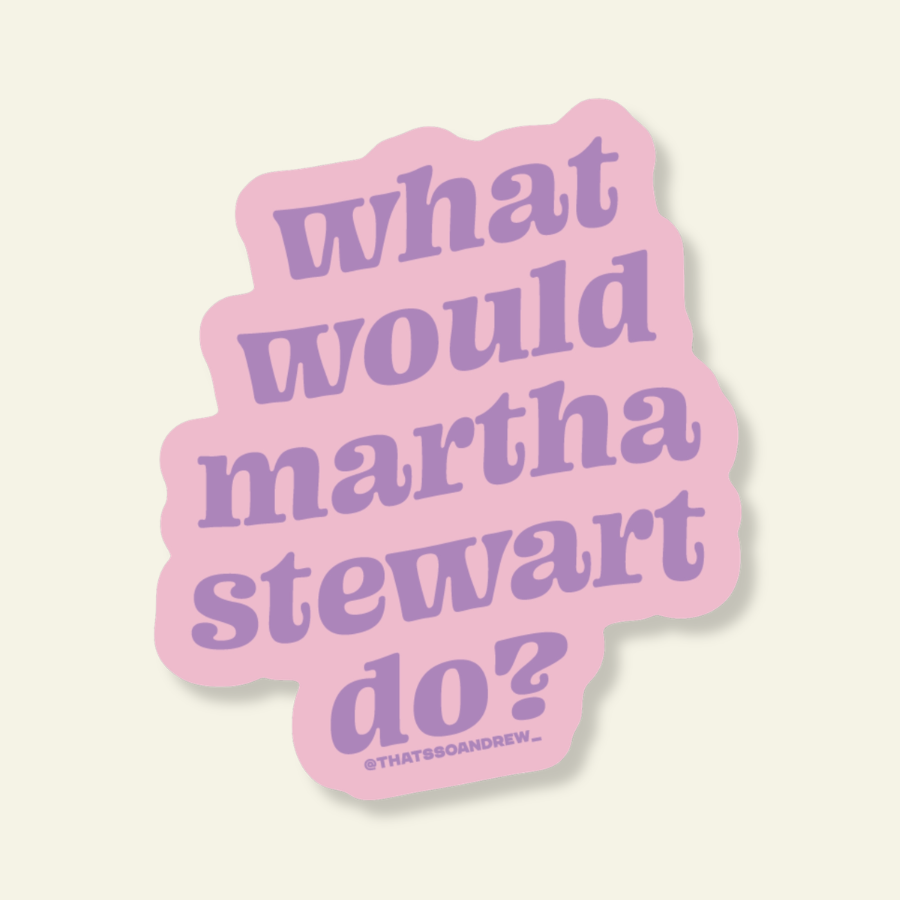 Pink sticker with purple text 'What would Martha Stewart do?' on a light beige background