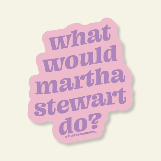 Pink sticker with purple text 'What would Martha Stewart do?' on a light beige background