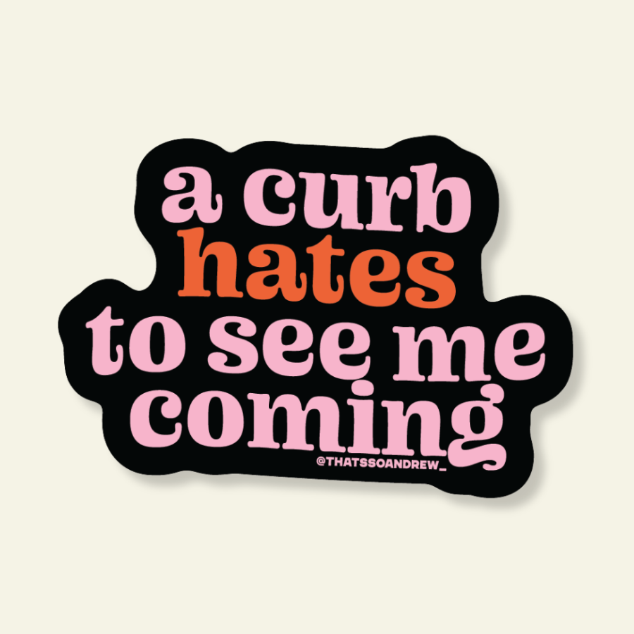 Sticker with text 'a curb hates to see me coming' on a beige background