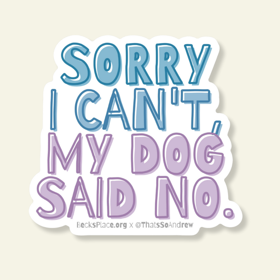 A die-cut vinyl sticker with the text 'SORRY I CAN'T, MY DOG SAID NO.' in blue and lavender-purple bubble letters, shown on a light beige background.