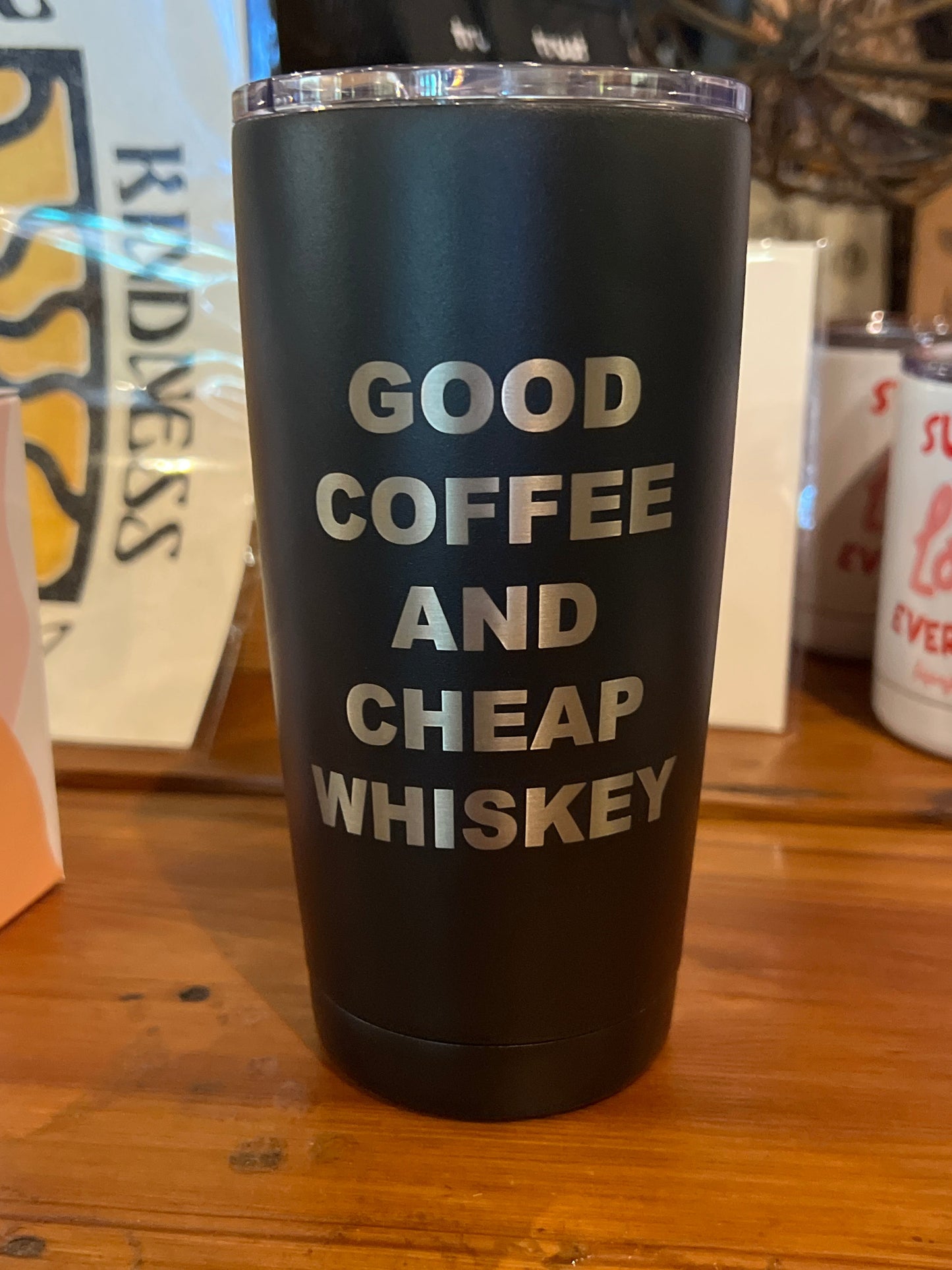 Travel Tumbler - Good Coffee and Cheap Whiskey