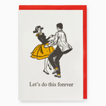 Let's Do This Forever Anniversary/Love - Greeting Card