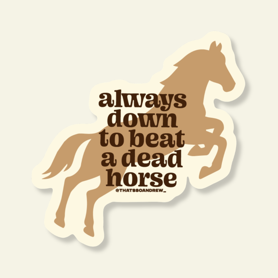 Sticker with horse silhouette and text 'always down to beat a dead horse' on a beige background