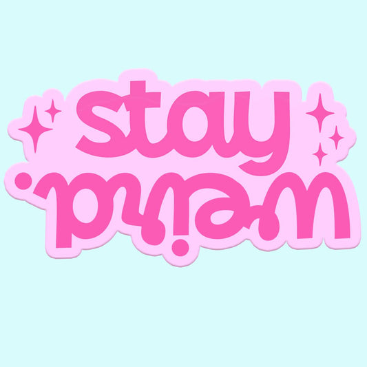 Stay Weird Sticker