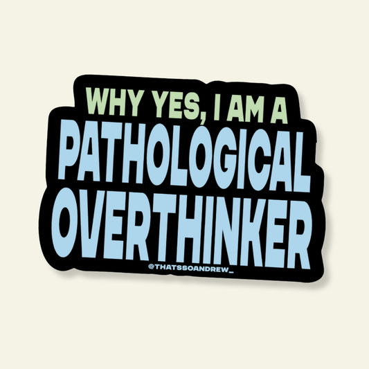 Sticker with text 'Why yes, I am a pathological overthinker' on a beige background