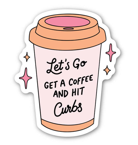 Sticker of a coffee cup with text 'Let's Go Get a Coffee and Hit Curbs' on a white background