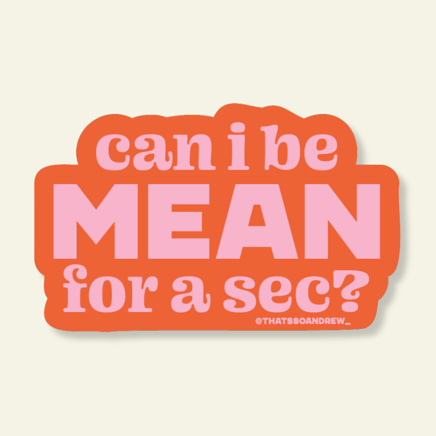 Sticker with text 'can i be MEAN for a sec?' on a light beige background
